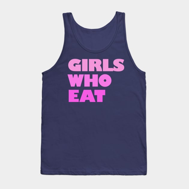 Girls Who Eat - Pink Tank Top by not-lost-wanderer